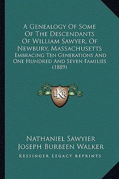 portada a genealogy of some of the descendants of william sawyer, of newbury, massachusetts: embracing ten generations and one hundred and seven families (1 (en Inglés)