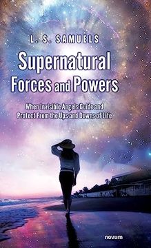 portada Supernatural Forces and Powers: When Invisible Angels Guide and Protect From the ups and Downs of Life (in English)