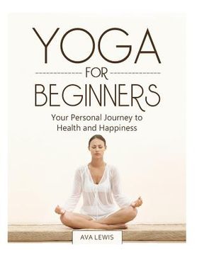 portada Yoga for Beginners: Your Personal Journey to Health and Happiness (en Inglés)