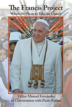 portada The Francis Project: Where he Wants to Take the Church (in English)