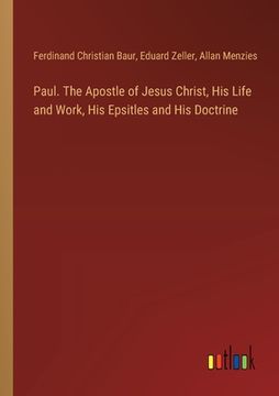 portada Paul. The Apostle of Jesus Christ, His Life and Work, His Epsitles and His Doctrine (en Inglés)