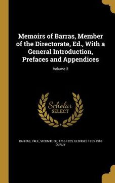 portada Memoirs of Barras, Member of the Directorate, Ed., With a General Introduction, Prefaces and Appendices; Volume 2 (en Inglés)