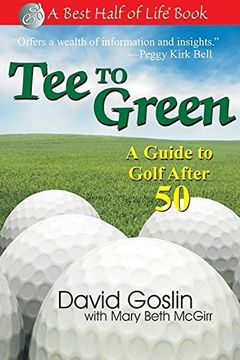 portada Tee to Green: A Guide to Golf After 50 (The Best Half of Life) (en Inglés)