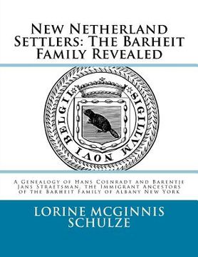 portada New Netherland Settlers: The Barheit Family Revealed: A Genealogy of Hans Coenradt and Barentje Jans Straetsman, the Immigrant Ancestors of the (en Inglés)