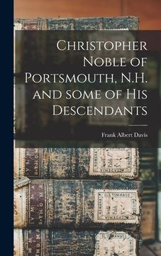 portada Christopher Noble of Portsmouth, N.H. and Some of His Descendants (in English)