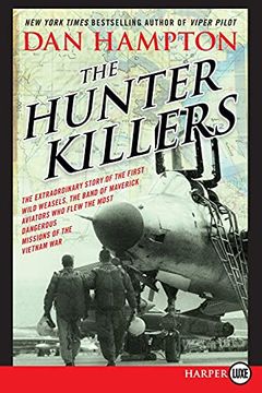 portada Hunter Killers lp, The: The Extraordinary Story of the First Wild Weasels, the Band of Maverick Aviators who Flew the Most Dangerous Missions of the Vietnam war (en Inglés)