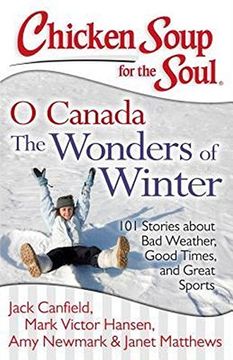 portada Chicken Soup for the Soul: O Canada the Wonders of Winter: 101 Stories about Bad Weather, Good Times, and Great Sports (in English)
