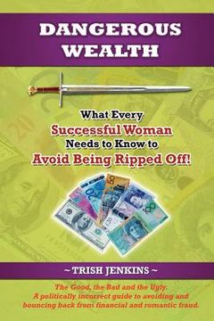 portada dangerous wealth: what every successful woman needs to know to avoid being ripped off! (in English)