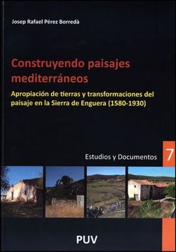 portada Construyendo paisajes mediterráneos: Apropiación de tierras y transformaciones del paisaje en la Sierra Enguera (1580-1930) (Desarrollo Territorial.)