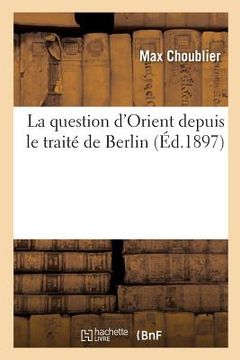 portada La question d'Orient depuis le traité de Berlin (in French)