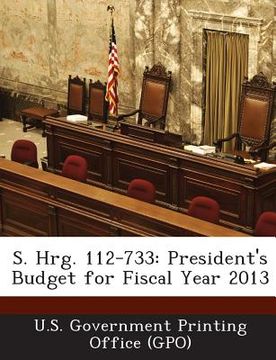 portada S. Hrg. 112-733: President's Budget for Fiscal Year 2013 (en Inglés)