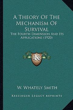 portada a theory of the mechanism of survival: the fourth dimension and its applications (1920) (en Inglés)