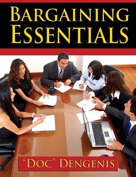 portada Bargaining Essentials: How To Successfully Bargain From Survey To Results and Maximize Your Wins (en Inglés)