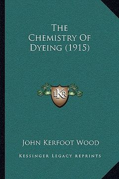 portada the chemistry of dyeing (1915) (en Inglés)