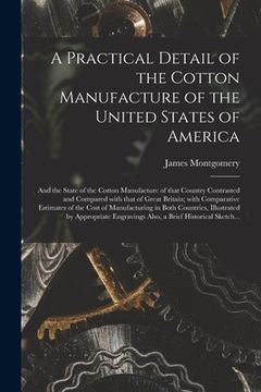 portada A Practical Detail of the Cotton Manufacture of the United States of America [microform]: and the State of the Cotton Manufacture of That Country Cont (en Inglés)