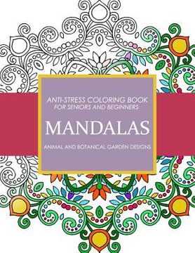 portada Mandala Animals and Botanical Garden Designs: Anti-Stress Coloring Book for seniors and Beginners (en Inglés)