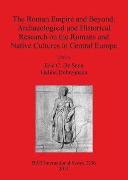 portada The Roman Empire and Beyond: Archaeological and Historical Research on the Romans and Native Cultures in Central Europe (BAR International Series)