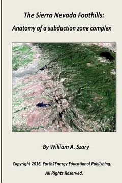 portada The Sierra Nevada Foothills: Anatomy of a Subduction Zone Complex (en Inglés)