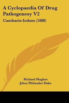portada a cyclopaedia of drug pathogenesy v2: cantharis-iodum (1888)