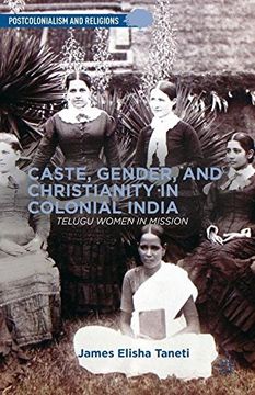 portada Caste, Gender, and Christianity in Colonial India: Telugu Women in Mission (Postcolonialism and Religions)