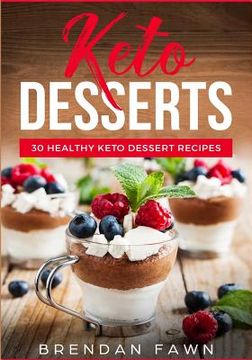portada Keto Desserts: 30 Healthy Keto Dessert Recipes: Everyday Easy Keto Desserts and Sugar Free Sweet Keto Diet Desserts (en Inglés)