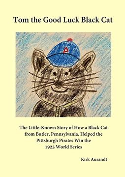 portada Tom the Good Luck Black Cat: The Little-Known Story of How a Black Cat from Butler, Pennsylvania, Helped the Pittsburgh Pirates Win the 1925 World Series