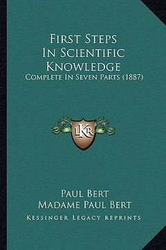 portada first steps in scientific knowledge: complete in seven parts (1887) (en Inglés)