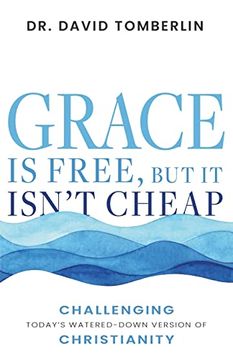 portada Grace is Free, but it Isn’T Cheap: Challenging Today’S Watered-Down Version of Christianity 