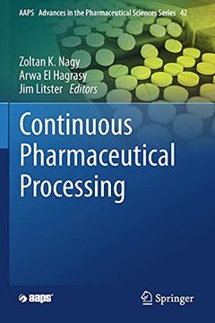 portada Continuous Pharmaceutical Processing: 42 (Aaps Advances in the Pharmaceutical Sciences Series) (in English)