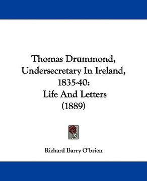 portada thomas drummond, undersecretary in ireland, 1835-40: life and letters (1889) (in English)