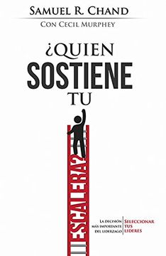 portada ?Quien Sostiene Tu Escalera:La decision mas importante del Liderazgo: seleccionar Tus Lideres - Spanish Who's Holding Your Ladder (Spanish Edition)