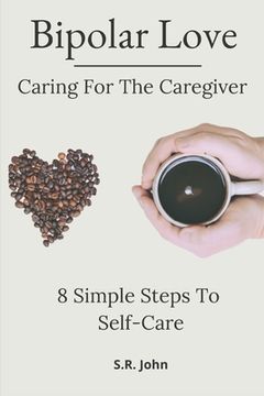 portada Bipolar Love Caring For The Caregiver: 8 Simple Steps To Self-Care (en Inglés)