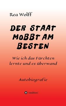 portada Der Staat Mobbt Am Besten: Wie ich das Fürchten lernte und es überwand (in German)