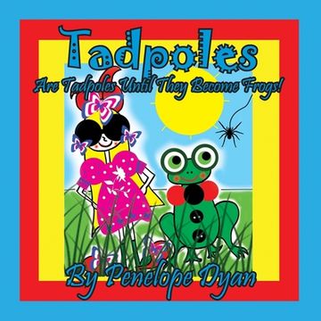 portada Tadpoles Are Tadpoles Until They Become Frogs! (en Inglés)