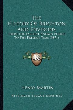 portada the history of brighton and environs: from the earliest known period to the present time (1871) (in English)
