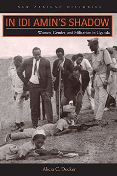 portada In Idi Amin's Shadow: Women, Gender, and Militarism in Uganda (New African Histories)