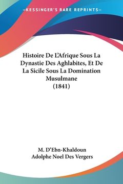 portada Histoire De L'Afrique Sous La Dynastie Des Aghlabites, Et De La Sicile Sous La Domination Musulmane (1841) (en Francés)