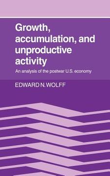 portada Growth, Accumulation, and Unproductive Activity: An Analysis of the Postwar us Economy (in English)