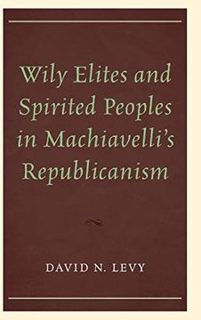 portada Wily Elites and Spirited Peoples in Machiavelli's Republicanism (en Inglés)