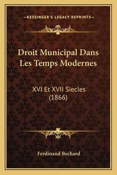 portada Droit Municipal Dans Les Temps Modernes: XVI Et XVII Siecles (1866) (en Francés)