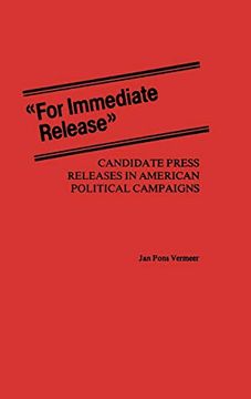 portada For Immediate Release: Candidate Press Releases in American Political Campaigns (St. Martin's True Crime Library) 