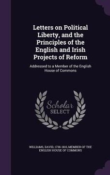 portada Letters on Political Liberty, and the Principles of the English and Irish Projects of Reform: Addressed to a Member of the English House of Commons (en Inglés)