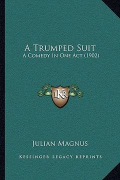 portada a trumped suit: a comedy in one act (1902) (en Inglés)