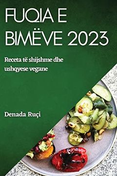 portada Fuqia e Bimëve2023: Ngritni Gatimin Tuaj me Ushqime të Plota dhe Përbërës me Bazë Bimore (in Albanian)