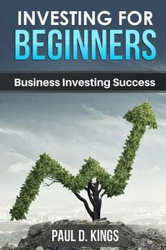 portada Investing for Beginners: Business Investing Success (en Inglés)