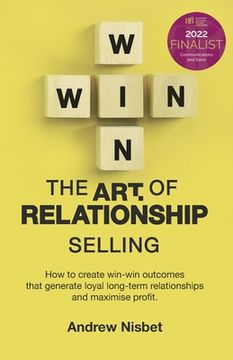 portada The art of Relationship Selling: How to Create Win-Win Outcomes That Generate Loyal, Long-Term Relationships and Maximise Profit (in English)