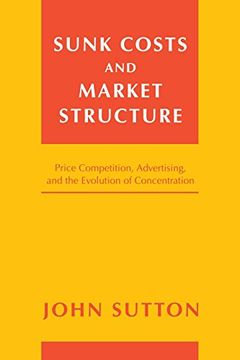 portada Sunk Costs and Market Structure: Price Competition, Advertising, and the Evolution of Concentration (The mit Press) (en Inglés)