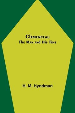 portada Clemenceau; The Man and His Time (en Inglés)
