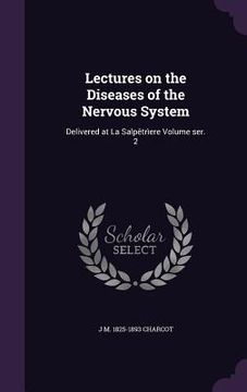 portada Lectures on the Diseases of the Nervous System: Delivered at La Salpêtrìere Volume ser. 2 (en Inglés)