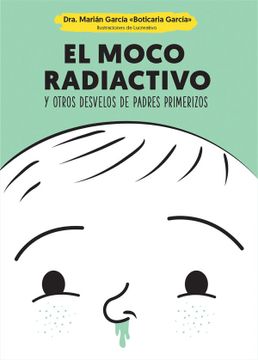 portada El Moco Radiactivo: Y Otros Desvelos de Padres Primerizos (in Spanish)
